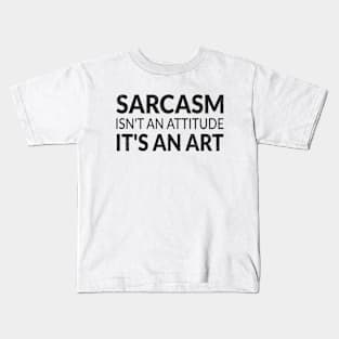 Sarcasm isn't an attitude it's an art and my love language Kids T-Shirt